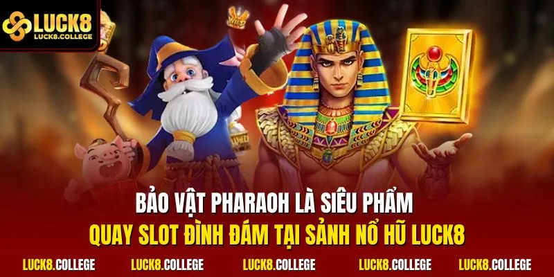 Bảo vật Pharaoh là siêu phẩm quay slot đình đám tại sảnh nổ hũ LUCK8