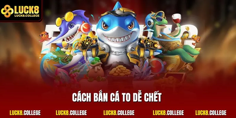 Cách bắn cá to dễ chết