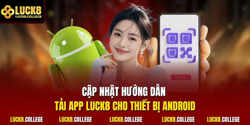Cập nhật hướng dẫn tải app LUCK8 cho thiết bị Android