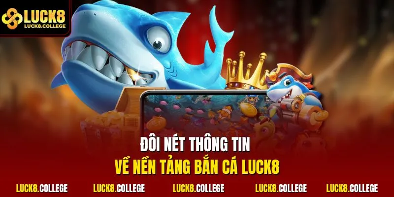 Đôi nét thông tin về nền tảng bắn cá LUCK8