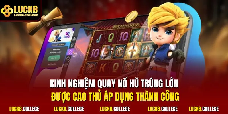 Kinh nghiệm quay nổ hũ trúng lớn được cao thủ áp dụng thành công