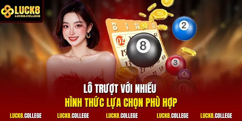Lô trượt với nhiều hình thức lựa chọn phù hợp