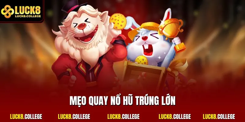 Mẹo quay nổ hũ trúng lớn