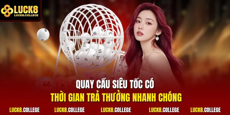 Quay cầu siêu tốc có thời gian trả thưởng nhanh chóng