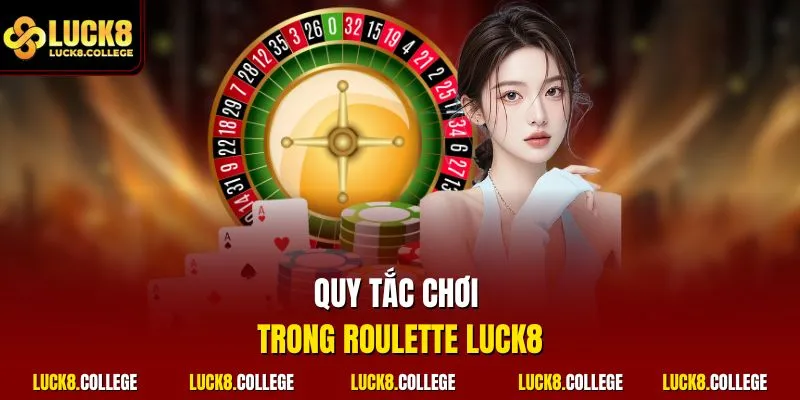 Quy tắc chơi trong Roulette LUCK8