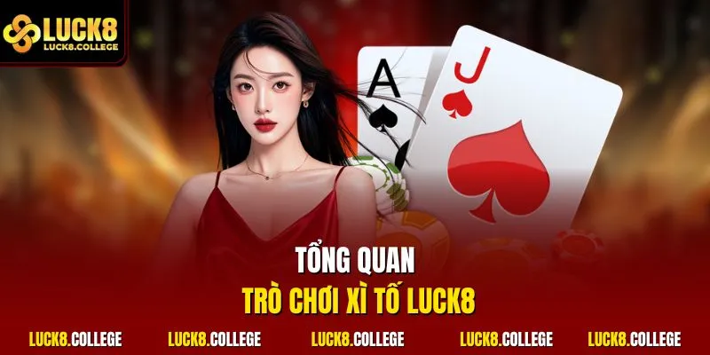 Tổng quan trò chơi xì tố LUCK8