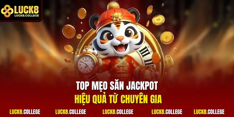 Top mẹo săn Jackpot hiệu quả từ chuyên gia