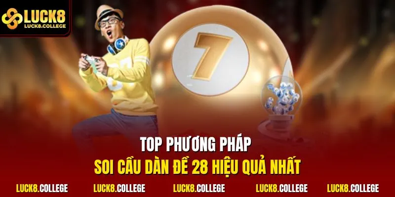 Top phương pháp soi cầu dàn đề 28 hiệu quả nhất