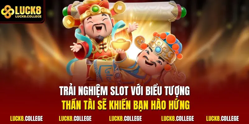 Trải nghiệm slot với biểu tượng thần tài sẽ khiến bạn hào hứng